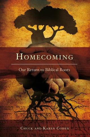 Homecoming: Our Return to Biblical Roots - by Chuck and Karen Cohen
